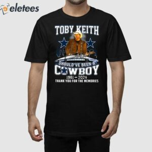 Toby Keith Should’ve Been A Cowboy 1961-2024 Thank For The Memories Shirt