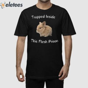 Trapped Inside This Flesh Prison Shirt