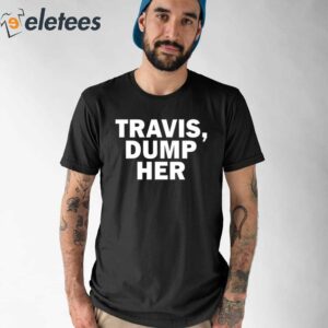 Travis Dump Her Shirt 1