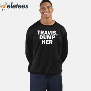 Travis Dump Her Shirt 4