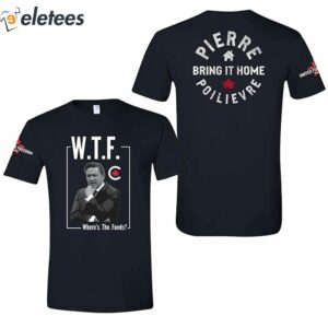 WTF Where's The Funds Pierre Poilievre Bring It Home Shirt