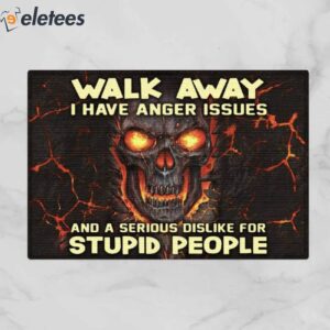 Walk Away I Have Anger Issues And A Serious Dislike For Stupid People Skull Doormat