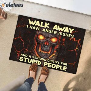 Walk Away I Have Anger Issues And A Serious Dislike For Stupid People Skull Doormat 3