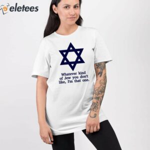 Whatever Kind Of Jew You Dont Like Im That One Shirt 2