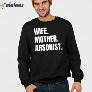 Wife Mother Arsonist Shirt 3