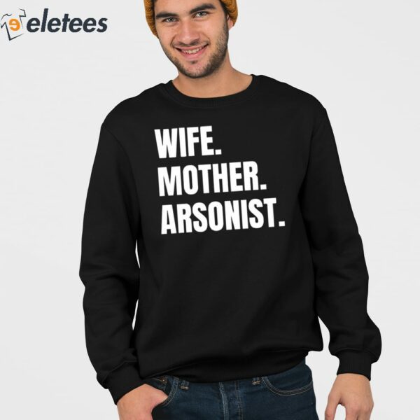 Wife Mother Arsonist Shirt