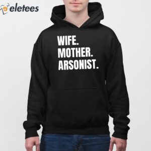 Wife Mother Arsonist Shirt 4