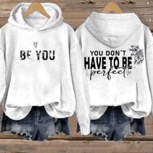 Womens Be You You DonT Have To Be Perfect Print Hoodie2