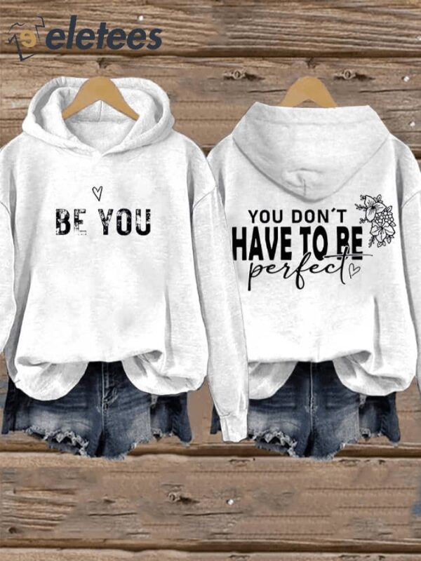 Women’s Be You You Don’T Have To Be Perfect Print Hoodie