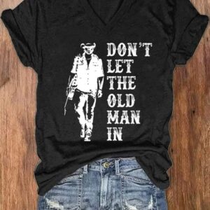 Womens Dont Let The Old Man In Print V Neck T Shirt