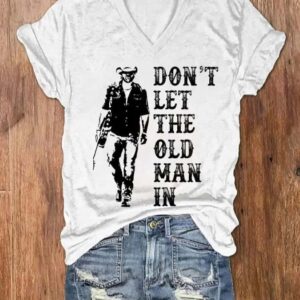 Womens Dont Let The Old Man In Print V Neck T Shirt1