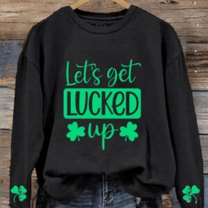 Womens Funny St Patricks Day Lets Get Lucked Up Casual Sweatshirt1