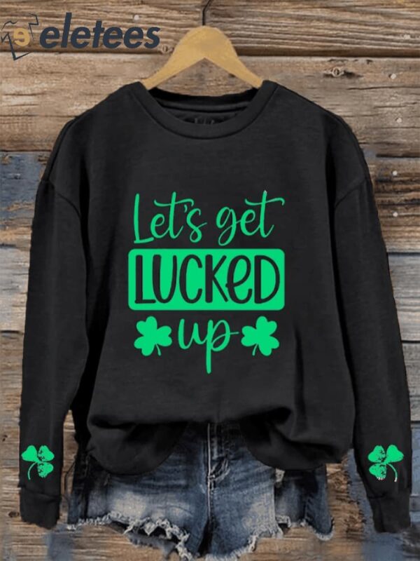 Women’s Funny St Patricks Day Let’s Get Lucked Up Casual Sweatshirt