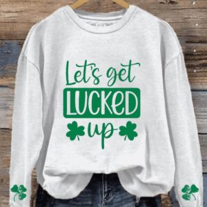 Womens Funny St Patricks Day Lets Get Lucked Up Casual Sweatshirt2
