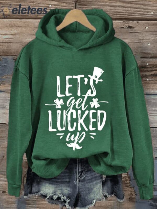 Women’s Funny St Patricks Day Let’s Get Lucked Up Printed Hoodie