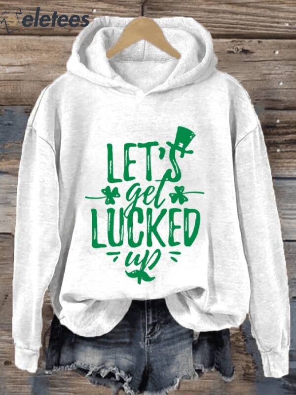 Women’s Funny St Patricks Day Let’s Get Lucked Up Printed Hoodie