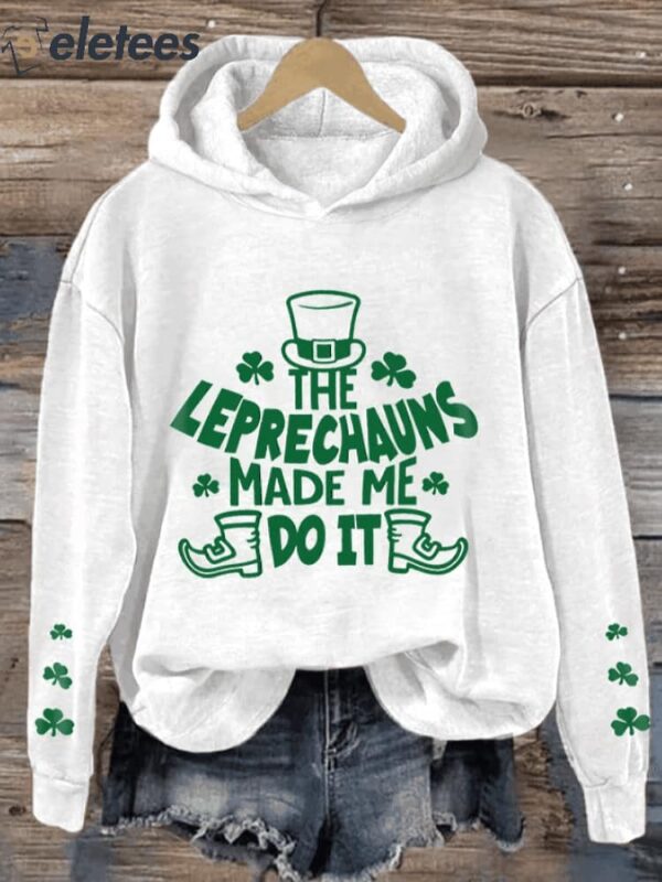 Women’s Funny St. Patrick’s Day The Leprechauns Made Me Do It.Shamrock Casual Hoodie