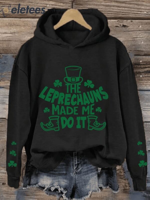 Women’s Funny St. Patrick’s Day The Leprechauns Made Me Do It.Shamrock Casual Hoodie
