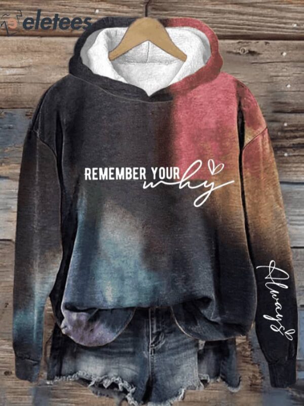 Women’s Remember Your Why Tie Dye Printed Hood Sweatshirt