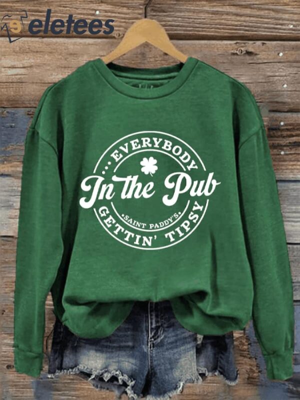 Women’s St. Patrick’s Day Everybody In The Pub Getting Tipsy Printed Sweatshirt