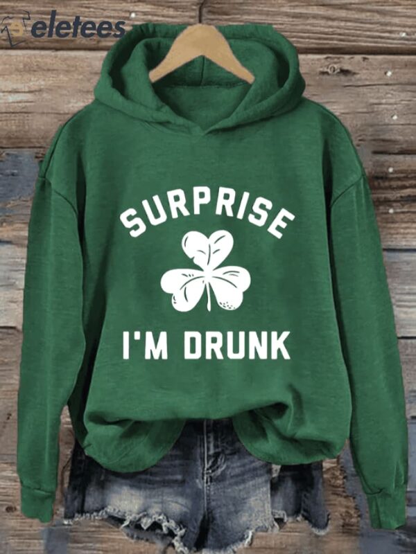 Women’s St. Patrick’s Day Surprise I’m Drunk Print Hoodie