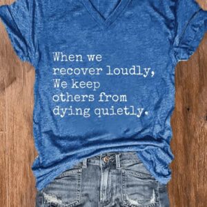 Women’s When We Recover Loudly We Keep Others From Dying Quietly Mental Health Printed V-Neck T-Shirt