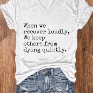 Womens When We Recover Loudly We Keep Others From Dying Quietly Mental Health Printed V Neck T Shirt1