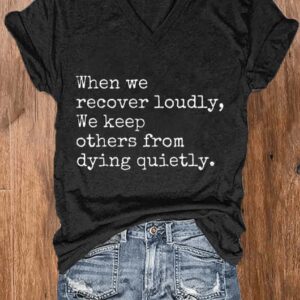 Womens When We Recover Loudly We Keep Others From Dying Quietly Mental Health Printed V Neck T Shirt2
