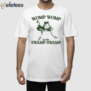 Womp Womp In The Swamp Swamp Shirt 1