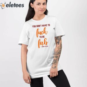 You Dont Have To Fuck To Be Fab Amir Talai Shirt 2