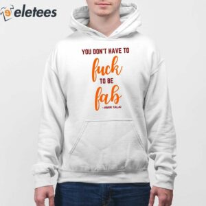 You Dont Have To Fuck To Be Fab Amir Talai Shirt 4