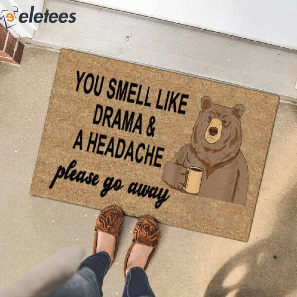 You Smell Like Drama And A Headache Please Go Away Bear Doormat