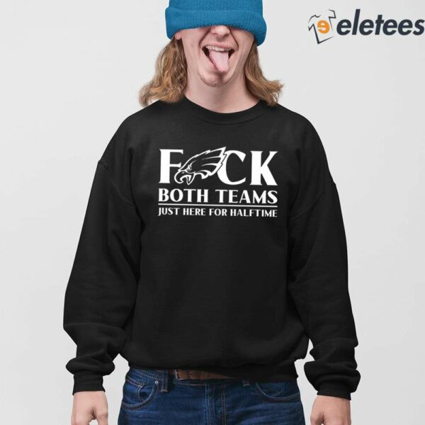 ‪Eagles Fuck Both Teams Just Here For Halftime‬ Shirt