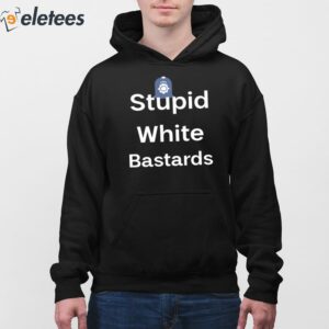2Stupid White Bastards Shirt