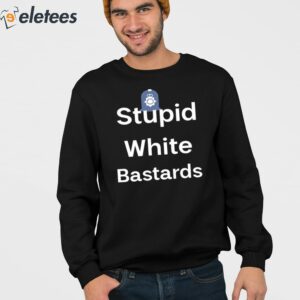 3Stupid White Bastards Shirt
