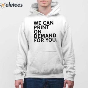 7We Can Print On Demand For You Shirt