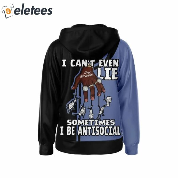 A Boogie wit da Hoodie I can’t Even Lie Sometimes I Be Antisocial Hoodie