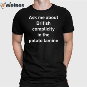 Ask Me About British Complicity In The Potato Famine Shirt