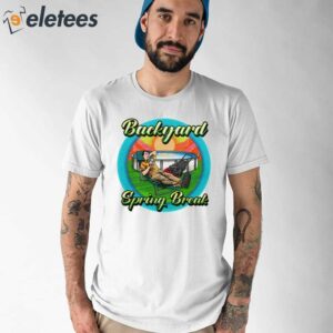 Backyard Spring Break Shirt 1