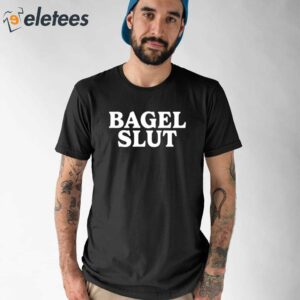 Bagel Slut Shirt 1