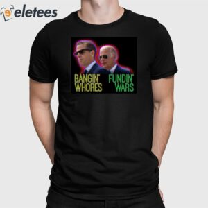 Bangin’ Whores Fundin’ Wars Shirt