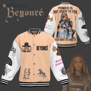 Beyonce Power Is Not Given To You You Have To Take It Baseball Jacket