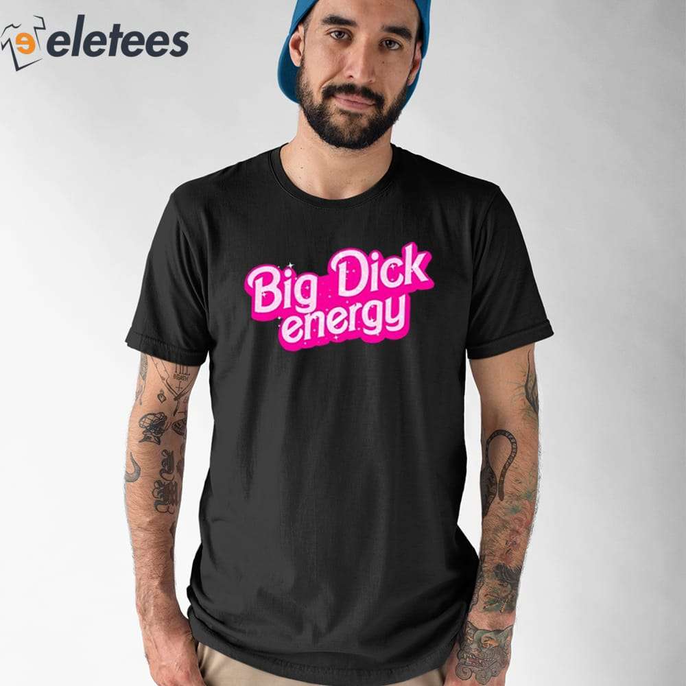 Big Dick Energy Barbie Shirt