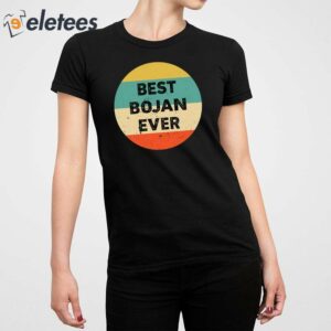 Bojan Cvjeticanin Wearing Best Bojan Ever Shirt 4