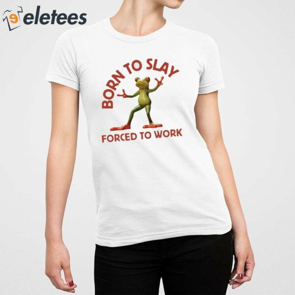 Born To Slay Forced To Work Frog Shirt