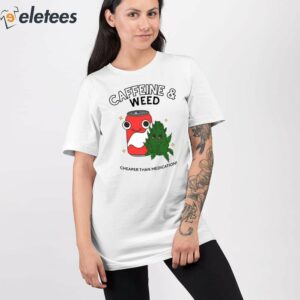 Caffeine and Weed Cheaper Than Medication Shirt 2
