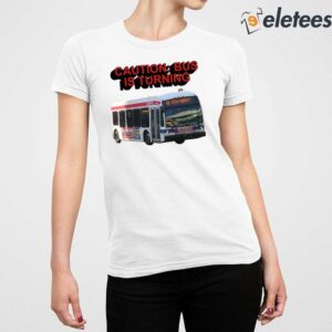 Caution Bus Is Turning 48 Front Market Shirt 2