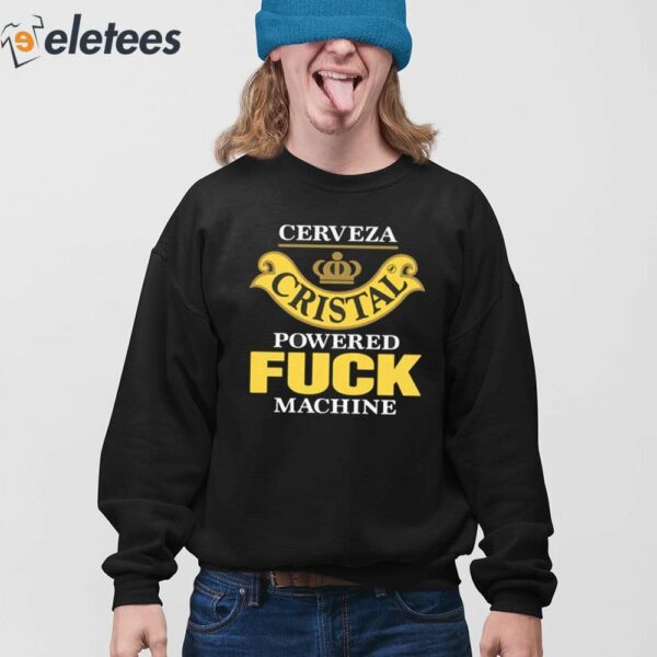 Cerveza Cristal Powered Fuck Machine Shirt