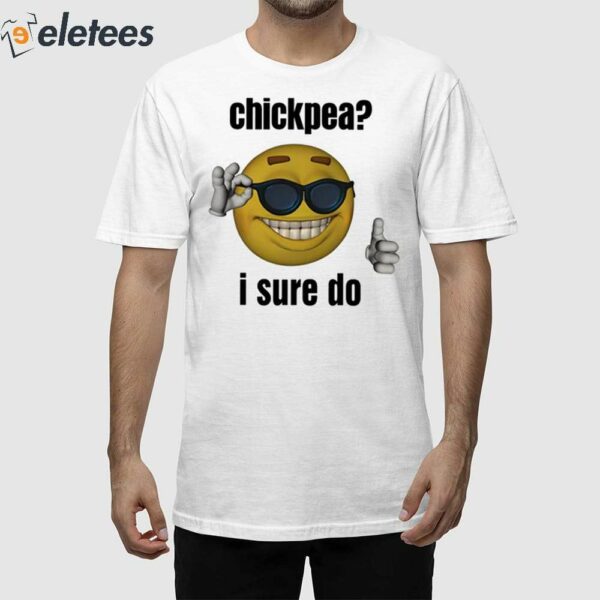 Chickpea I Sure Do Shirt