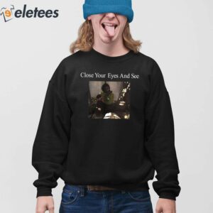 Close Your Eyes And See Shirt 3